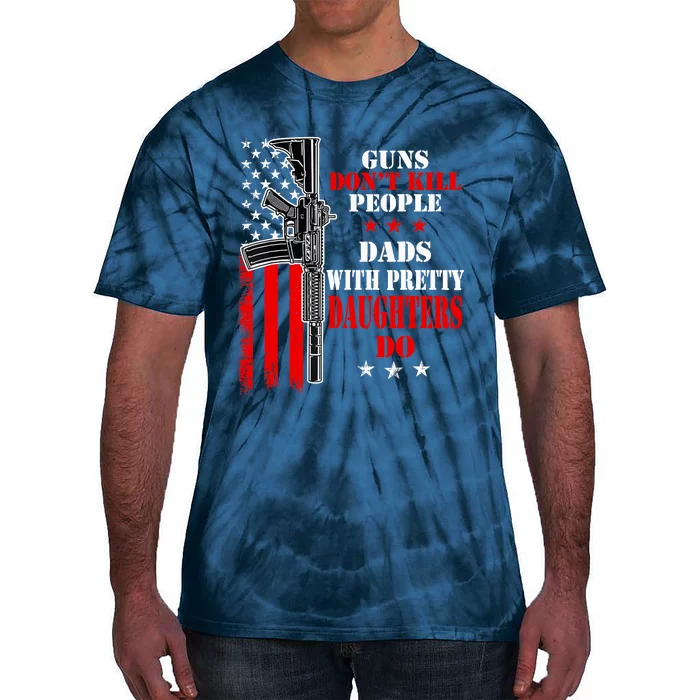 Guns Dont Kill People Dads With Pretty Daughters Tie-Dye T-Shirt