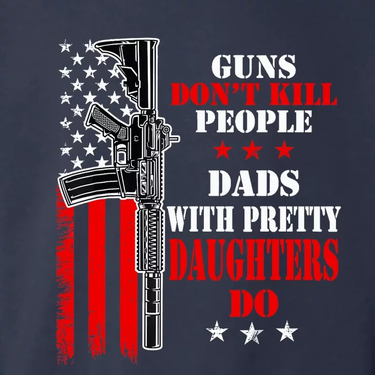 Guns Dont Kill People Dads With Pretty Daughters Toddler Hoodie