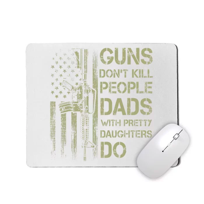 Guns Don't Kill People Dads With Pretty Daughters Humor Dad Mousepad