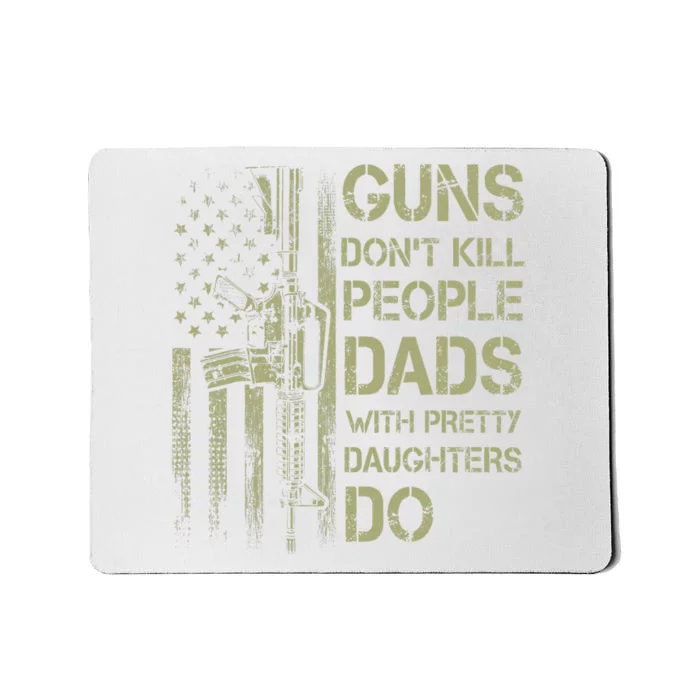 Guns Don't Kill People Dads With Pretty Daughters Humor Dad Mousepad