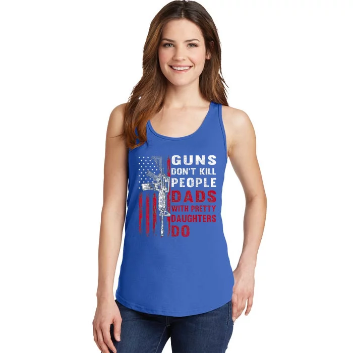 Guns Don't Kill People Dads With Pretty Daughters Humor Dad Ladies Essential Tank