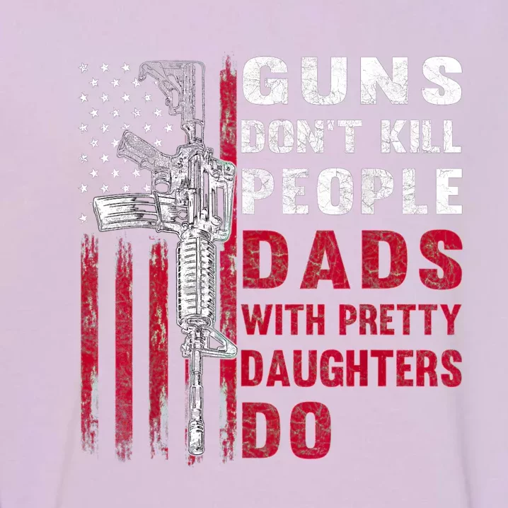 Guns Don't Kill People Dads With Pretty Daughters Humor Dad Garment-Dyed Sweatshirt