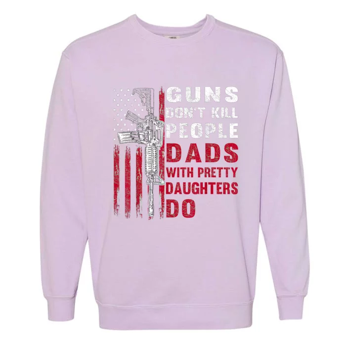 Guns Don't Kill People Dads With Pretty Daughters Humor Dad Garment-Dyed Sweatshirt