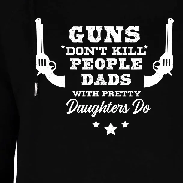 Guns DonT Kill People Dads With Pretty Daughters Do Womens Funnel Neck Pullover Hood