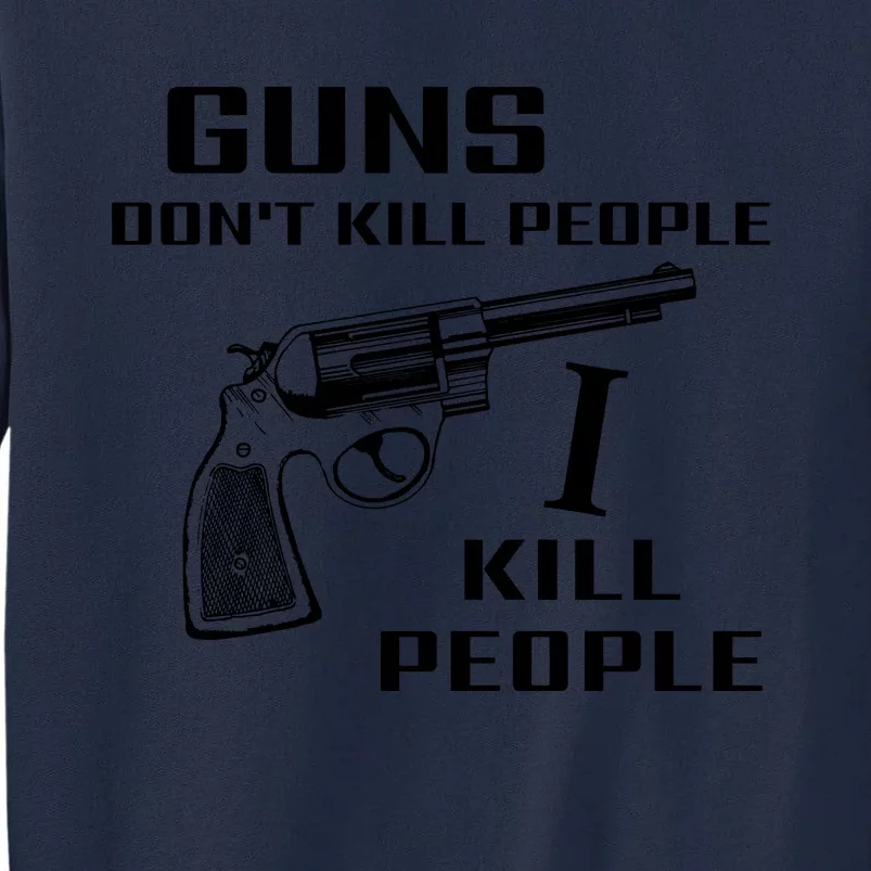 Guns Dont Kill People I Do Tall Sweatshirt