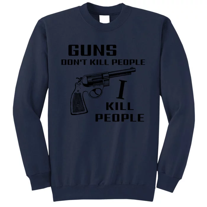 Guns Dont Kill People I Do Tall Sweatshirt