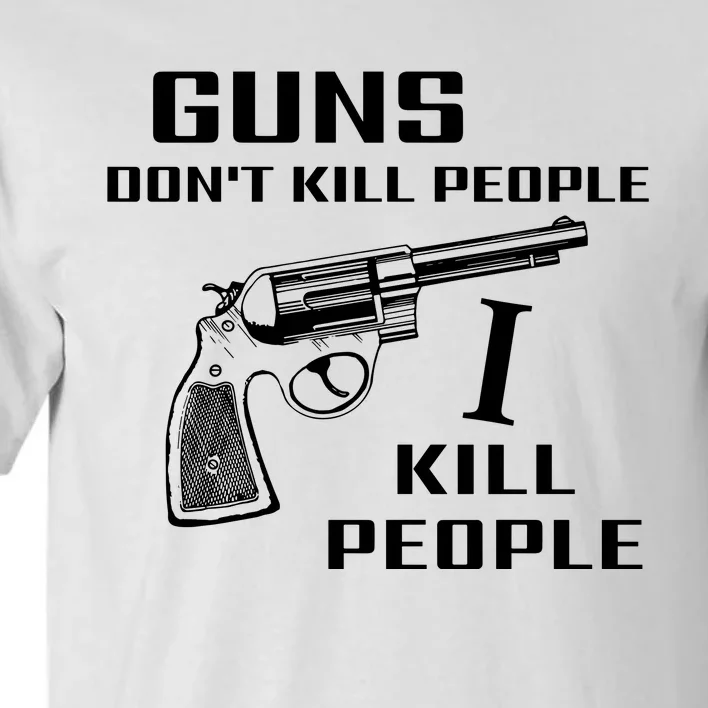 Guns Dont Kill People I Do Tall T-Shirt