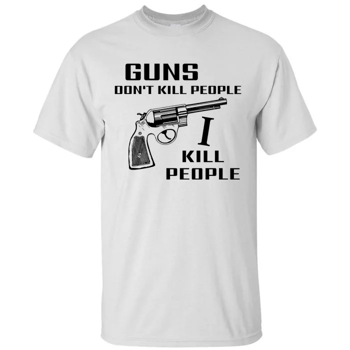 Guns Dont Kill People I Do Tall T-Shirt