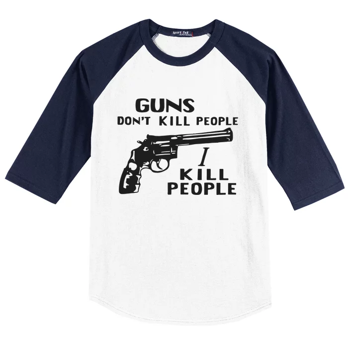 Guns Don’T Kill People I Kill People Baseball Sleeve Shirt