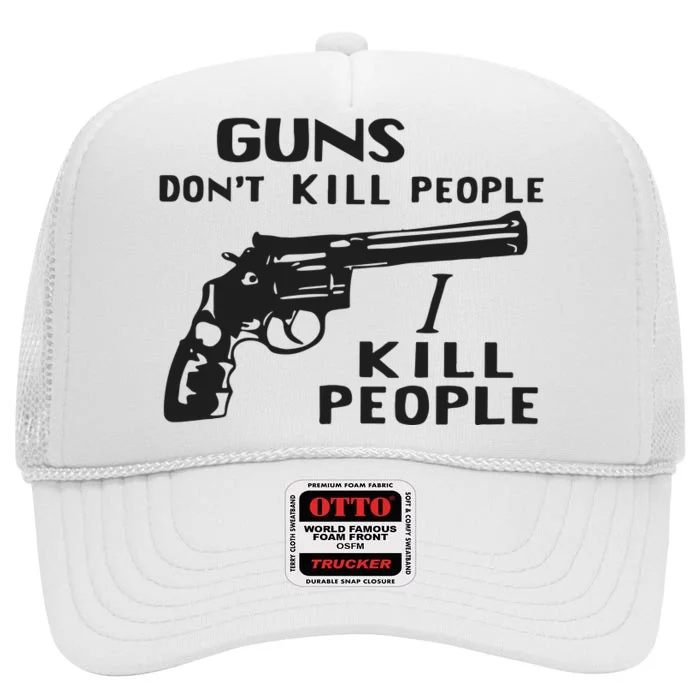 Guns Don’T Kill People I Kill People High Crown Mesh Trucker Hat