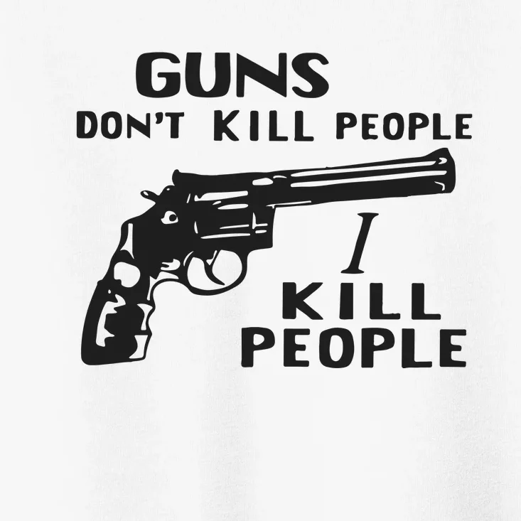 Guns Don’T Kill People I Kill People Toddler T-Shirt