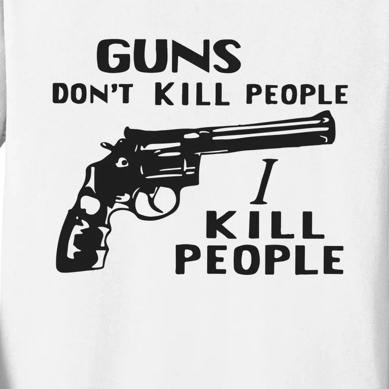 Guns Don’T Kill People I Kill People Kids Long Sleeve Shirt