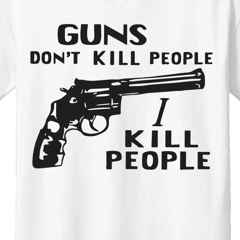 Guns Don’T Kill People I Kill People Kids T-Shirt