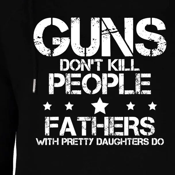 Guns Dont Kill People Fathers With Pretty Daughters Do Womens Funnel Neck Pullover Hood