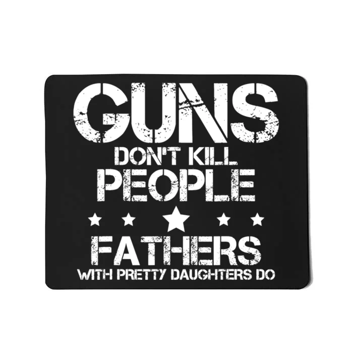 Guns Dont Kill People Fathers With Pretty Daughters Do Mousepad