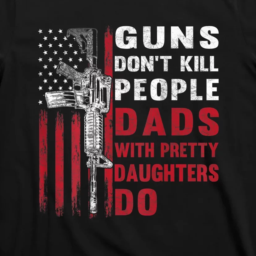 https://images3.teeshirtpalace.com/images/productImages/gdk5162759-guns-dont-kill-people-dads-with-pretty-daughters-do--black-at-garment.webp?crop=1130,1130,x461,y403&width=1500