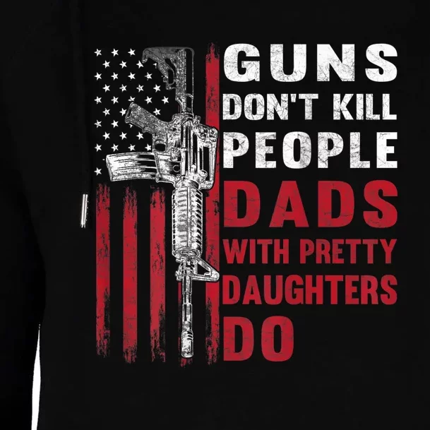 Guns Don't Kill People Dads With Pretty Daughters Do Womens Funnel Neck Pullover Hood