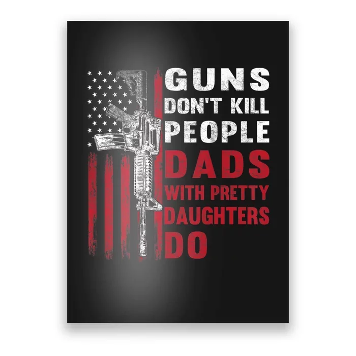 Guns Don't Kill People Dads With Pretty Daughters Do Poster