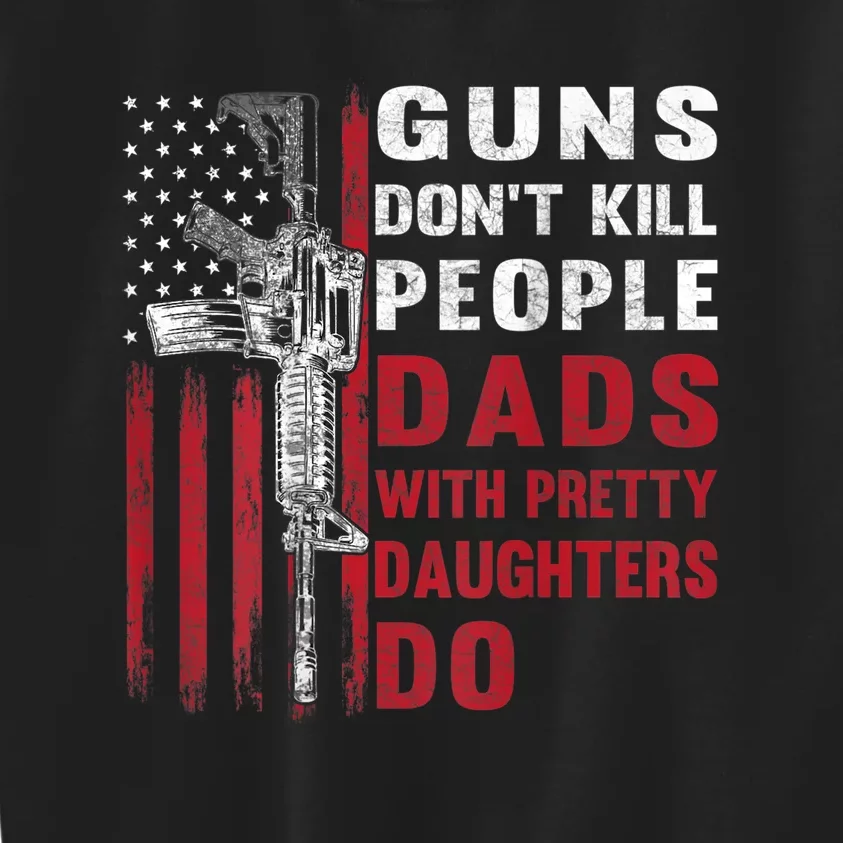 Guns Don't Kill People Dads With Pretty Daughters Do Kids Sweatshirt