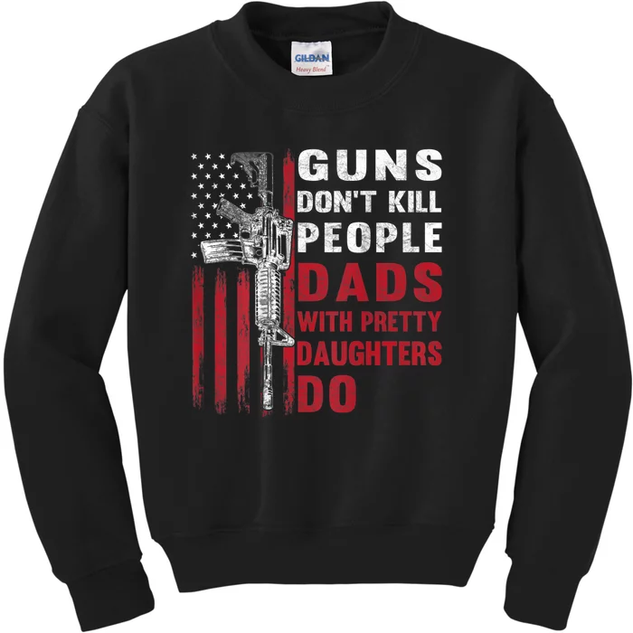 Guns Don't Kill People Dads With Pretty Daughters Do Kids Sweatshirt