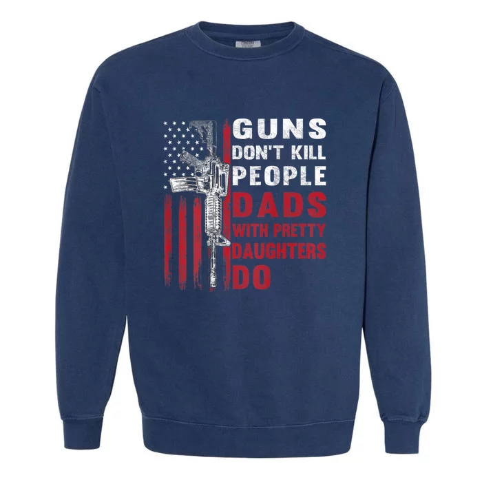 Guns Don't Kill People Dads With Pretty Daughters Do Garment-Dyed Sweatshirt