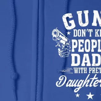 Guns Dont Kill People Dads With Pretty Daughters Do Fun Dad Full Zip Hoodie