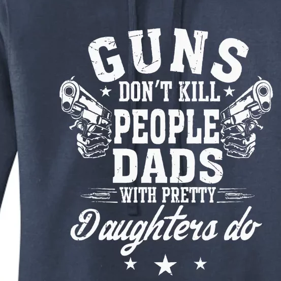 Guns Dont Kill People Dads With Pretty Daughters Do Fun Dad Women's Pullover Hoodie