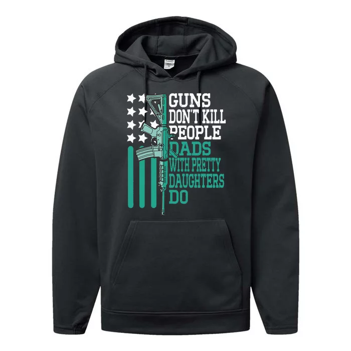 Guns DonT Kill People Dads With Pretty Daughters Humor Dad Performance Fleece Hoodie