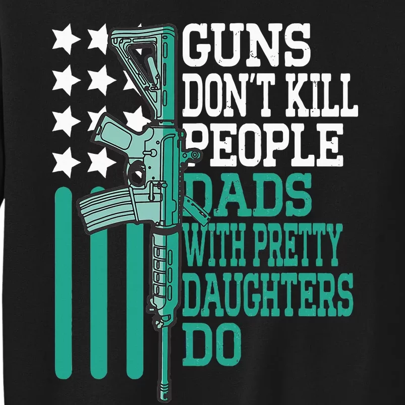 Guns DonT Kill People Dads With Pretty Daughters Humor Dad Sweatshirt