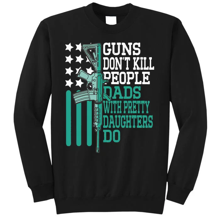 Guns DonT Kill People Dads With Pretty Daughters Humor Dad Sweatshirt