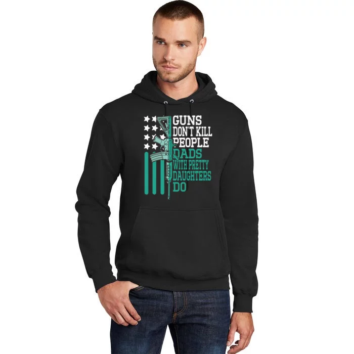 Guns DonT Kill People Dads With Pretty Daughters Humor Dad Tall Hoodie