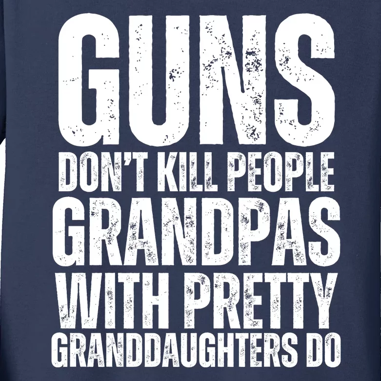 Guns Dont Kill People Grandpas With Pretty GrandDaughters Do Kids Long Sleeve Shirt