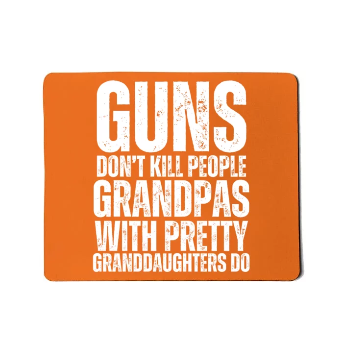 Guns Dont Kill People Grandpas With Pretty GrandDaughters Do Mousepad