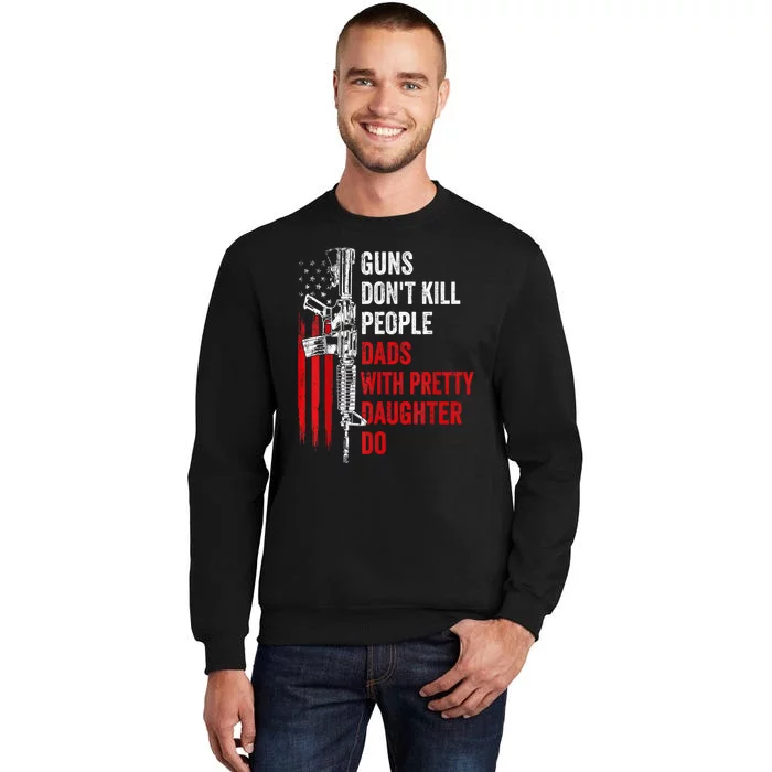 Guns Dont Kill People Dads With Pretty Daughters Humor Dad Gift Sweatshirt