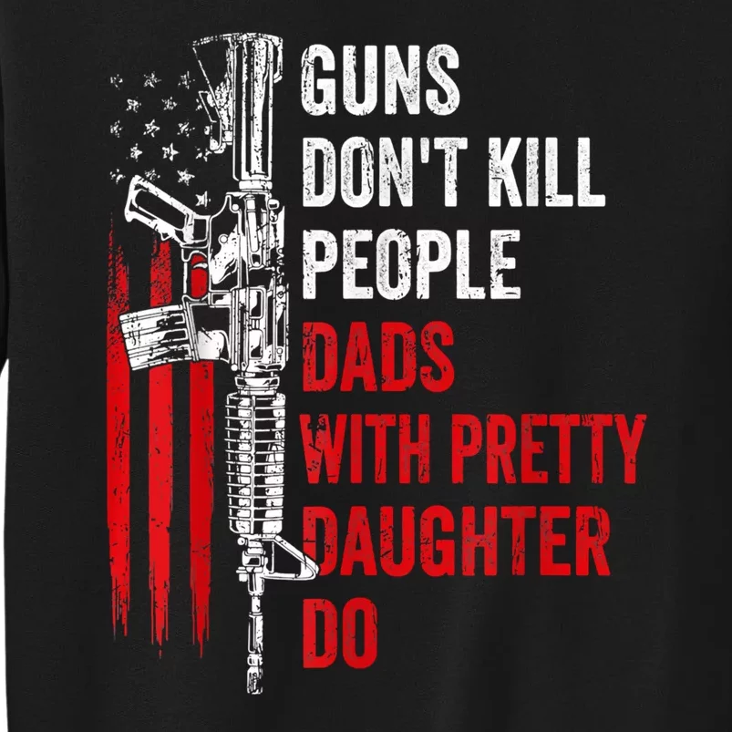 Guns Dont Kill People Dads With Pretty Daughters Humor Dad Gift Sweatshirt