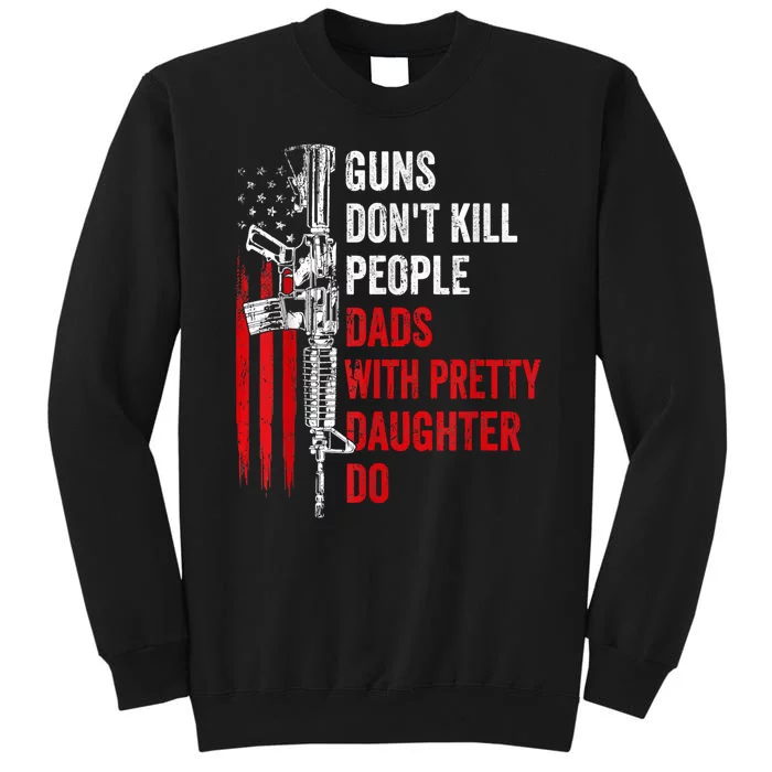 Guns Dont Kill People Dads With Pretty Daughters Humor Dad Gift Sweatshirt