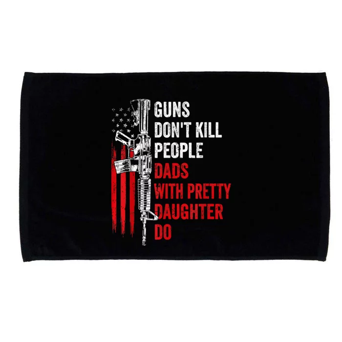 Guns Dont Kill People Dads With Pretty Daughters Humor Dad Gift Microfiber Hand Towel