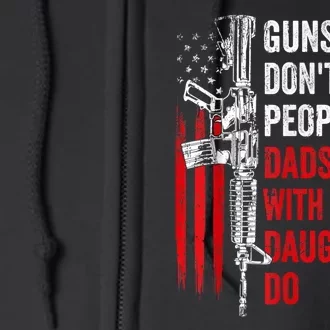 Guns Dont Kill People Dads With Pretty Daughters Humor Dad Gift Full Zip Hoodie