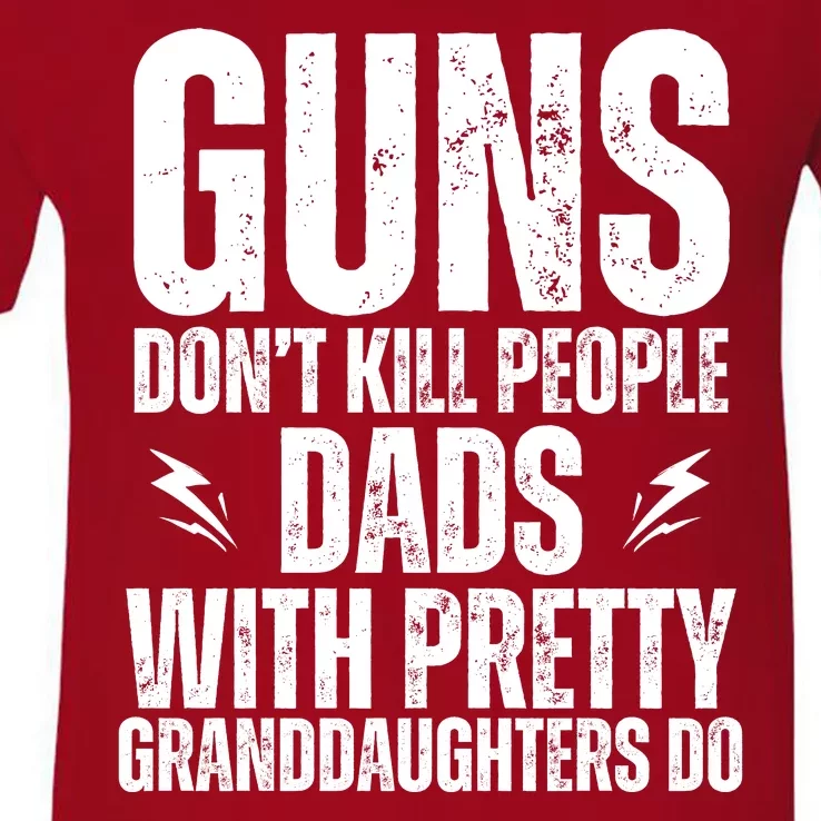 Guns Dont Kill People Dads With Pretty Daughters Humor Dad V-Neck T-Shirt