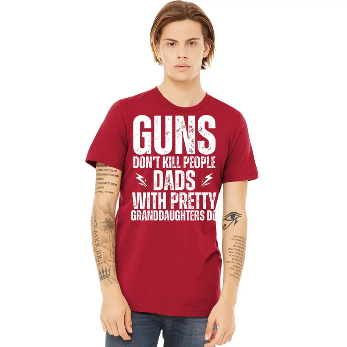 Guns Dont Kill People Dads With Pretty Daughters Humor Dad Premium T-Shirt