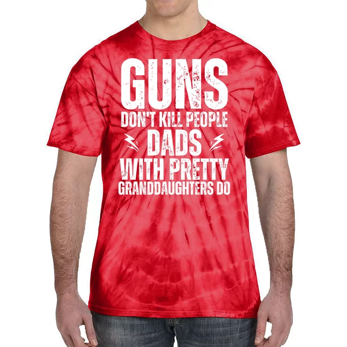 Guns Dont Kill People Dads With Pretty Daughters Humor Dad Tie-Dye T-Shirt