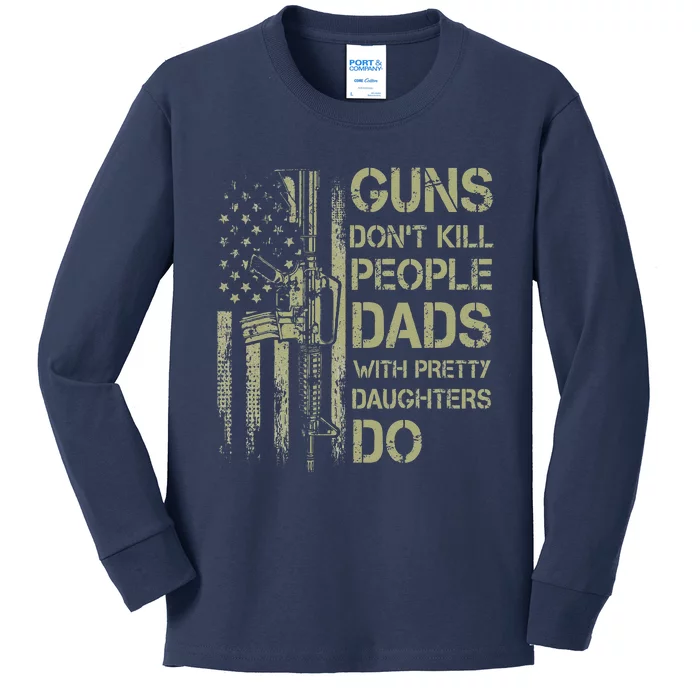 Guns Dont Kill People Dads With Pretty Daughters Humor Dad Kids Long Sleeve Shirt