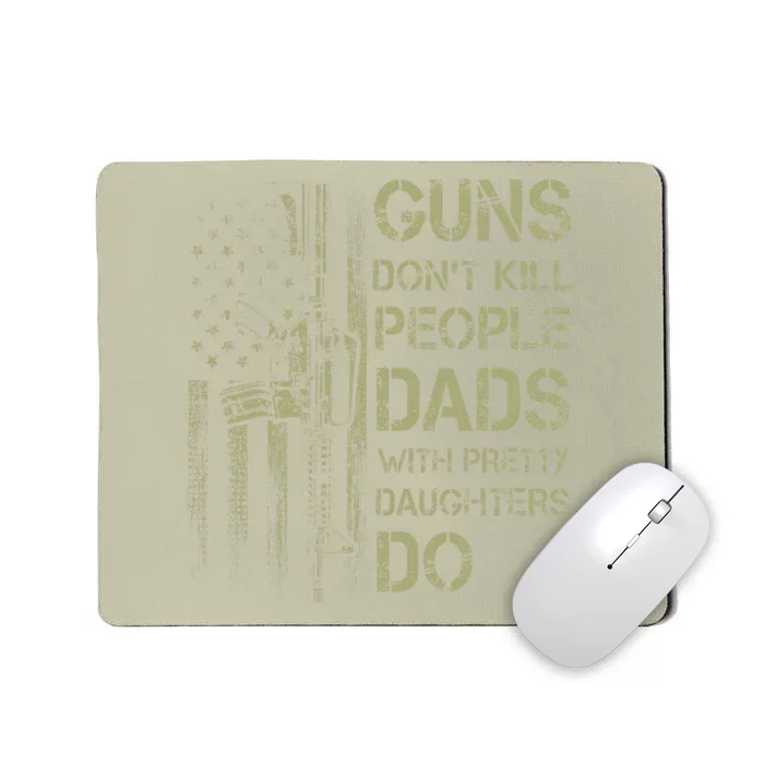 Guns Dont Kill People Dads With Pretty Daughters Humor Dad Mousepad