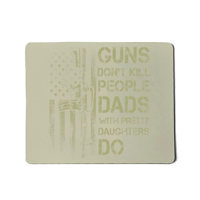 Guns Dont Kill People Dads With Pretty Daughters Humor Dad Mousepad