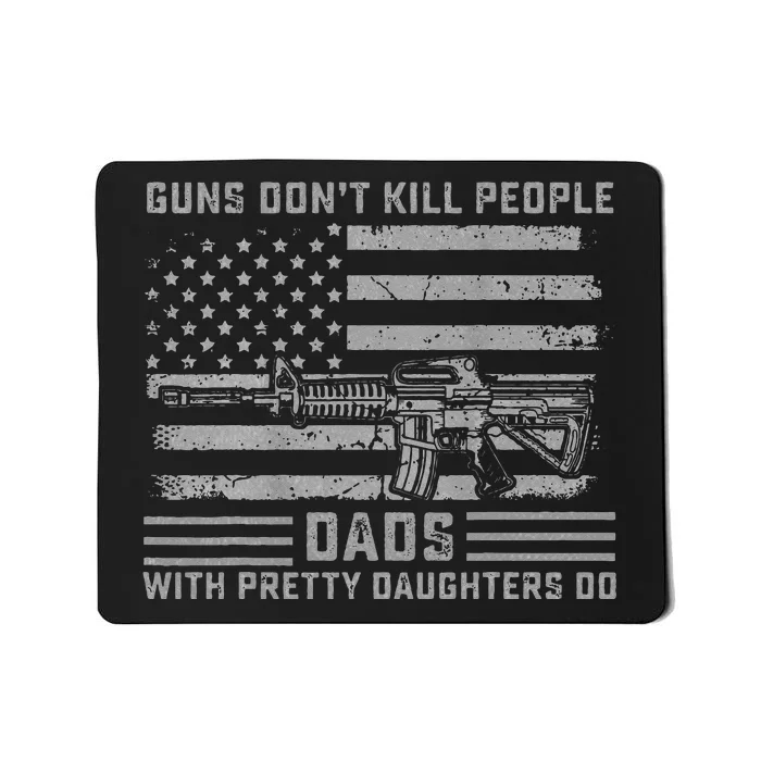 Guns Don't Kill People Dads With Pretty Daughters Humor Mousepad