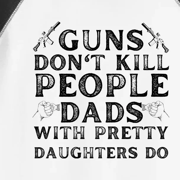 Guns Don't Kill People Dads With Pretty Daughters Toddler Fine Jersey T-Shirt