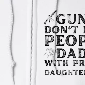 Guns Don't Kill People Dads With Pretty Daughters Full Zip Hoodie