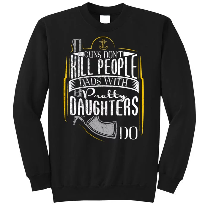 Guns Dont Kill People Dads With Pretty Daughters Do Cowboy Style Vintage Tall Sweatshirt