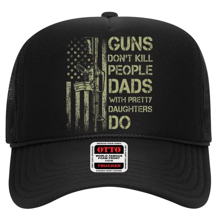 Guns DonT Kill People Dads With Pretty Daughter High Crown Mesh Trucker Hat