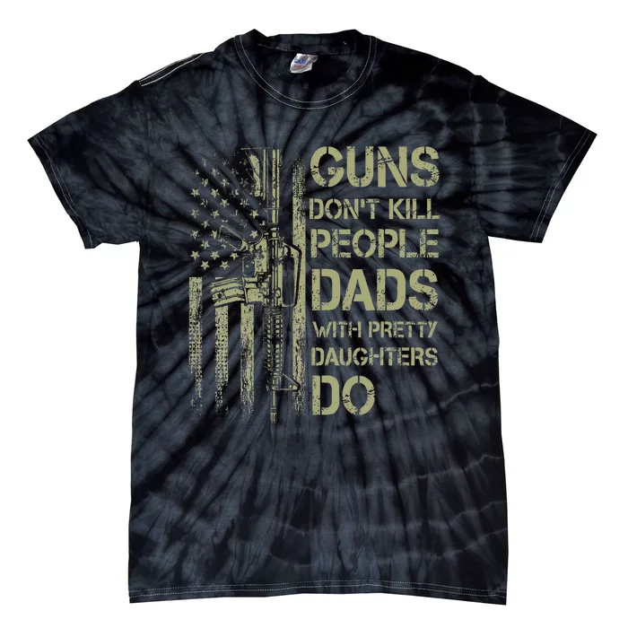 Guns DonT Kill People Dads With Pretty Daughter Tie-Dye T-Shirt